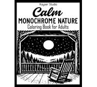 Calm Monochrome Nature Coloring Book for Adults: Still and Slow Relaxing Monochromatic Coloring Book with Cozy and Easy Black & White Illustrations Using One Color Only