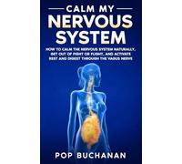 Calm My Nervous System: How to Calm the Nervous System Naturally, Get Out of Fight or Flight, and Activate Rest and Digest Through the Vagus Nerve