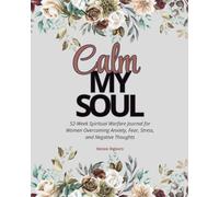 Calm My Soul: A 52-Week Spiritual Warfare Journal for Women Overcoming Anxiety, Fear, Stress, and Negative Thoughts