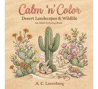 Calm 'n' Color Desert Landscapes & Wildlife: A coloring book for adults & teens about desert landscapes & wildlife from around the world | Great gift ... etc. (Calm 'n' Color Adult Coloring Books)