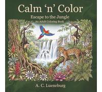 Calm 'n' Color Escape to the Jungle: A coloring book for adults & teens about jungle flowers, fruits, animals & landscapes | Great gift idea for ... etc. (Calm 'n' Color Adult Coloring Books)