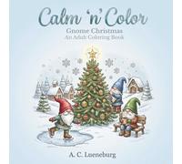 Calm 'n' Color Gnome Christmas: A coloring book for adults & teens about Gnomes doing traditional Christmas activities | Great gift idea for ... birthdays, less screen time, Christmas, etc.