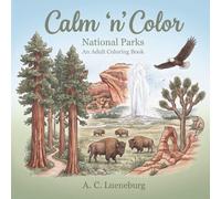 Calm 'n' Color National Parks: A coloring book for adults & teens about U. S. National Parks | Great gift idea for vacations, roadtrips, birthdays, ... etc. (Calm 'n' Color Adult Coloring Books)