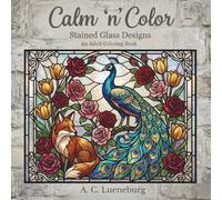 Calm 'n' Color Stained Glass Designs: A coloring book for adults with beautiful stained glass designs | Great gift idea for vacations, roadtrips, ... etc. (Calm 'n' Color Adult Coloring Books)