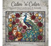Calm 'n' Color Stained Glass Landscapes & Animals: A coloring book for adults and teens with beautiful stained glass designs | Great gift idea for ... etc. (Calm 'n' Color Adult Coloring Books)