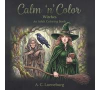 Calm 'n' Color Witches: A coloring book for adults about witchcraft, spells, magic, spooky witches, and beautiful, mystical witches | Great gift idea ... holidays, birthdays, less screen time, etc.