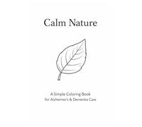 Calm Nature: A Simple Coloring Book for Alzheimer's & Dementia Care (Calm & Familiar Coloring Series)