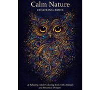 Calm Nature Coloring Book: A Relaxing Adult Coloring Book with Animals and Botanical Designs