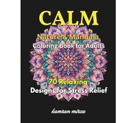 CALM Nature & Mandala Coloring Book for Adults: 70 Relaxing Nature, Animal, Floral and Mandala Designs for Stress Relief, Mindfulness and Creative Relaxation