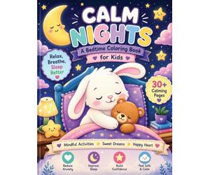 Calm Nights: A Bedtime Coloring Book for Kids with Relaxing, Mindful and Calming Activities for Better Sleep, Emotional Calm and Sweet Dreams