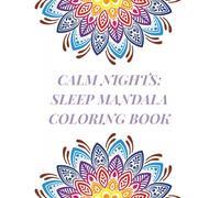 Calm Nights Sleep Mandala Coloring Book: Stress Relief Mandala Coloring | Help Calm the Mind and Relax for Evening Routine | 8.5x11 Inches | 30+ Mandalas