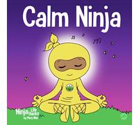 Calm Ninja: A Children’s Book About Calming Your Anxiety Featuring the Calm Ninja Yoga Flow: 22 (Ninja Life Hacks)