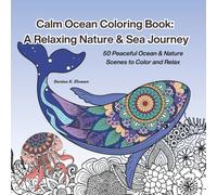 Calm Ocean Coloring Book: A Relaxing Nature & Sea Journey: 50 Peaceful Ocean & Nature Scenes to Color and Relax