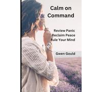 Calm on Command: Rewire Panic, Reclaim Peace, and Rule Your Mind (The Emotional Enquiry Series “Solving the mysteries of the mind, one emotion at a time.”)