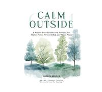 CALM OUTSIDE: A Nature-Based Guide and Journal for Digital Detox, Stress Relief, and Inner Peace
