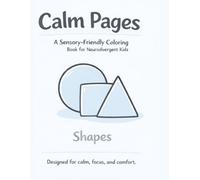 Calm Pages: A Sensory-Friendly Coloring Book for Neurodivergent Kids Ages 3-5: Simple, Low-Stimulation Designs for Calm Focus and Gentle Creativity (Calm Pages Sensory Coloring Book Collection)