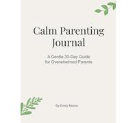 Calm Parenting Journal: A Gentle 30-Day Guide for Overwhelmed Parents