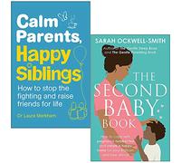 Calm Parents Happy Siblings By Dr. Laura Markham & The Second Baby Book By Sarah Ockwell-Smith 2 Books Collection Set - Dr. Laura Markham