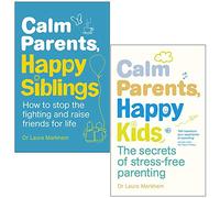 Calm Parents Happy Siblings & Calm Parents Happy Kids By Dr. Laura Markham 2 Books Collection Set