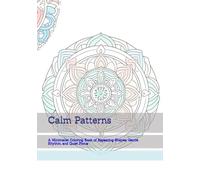 Calm Patterns: A Minimalist Coloring Book of Repeating Shapes, Gentle Rhythm, and Quiet Focus (Gentle Daily Calm)