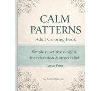 Calm Patterns Adult Coloring Book for Relaxation and Stress Relief: Large Print • Simple Designs • Single-Sided Pages
