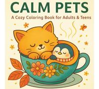 Calm Pets - A Cozy Coloring Book for Adults & Teens: 30 Adorable Pet Coloring Pages for Relaxation, Creativity, and Mindfulness