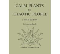 Calm Plants for Chaotic People: Succ It Edition | A Botanical Coloring Book for Adults Featuring Relaxing Succulents Illustrations (The Calm for Chaotic People Collection)
