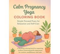CALM PREGNANCY YOGA COLORING BOOK. Simple Prenatal Poses for Relaxation and Self-Care: A soothing coloring book for expecting mothers featuring gentle yoga poses for comfort, mindfulness, and calm.