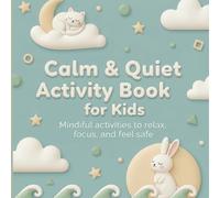 Calm & Quiet Activity Book for Kids: Mindful Activities to Relax, Focus, and Feel Safe