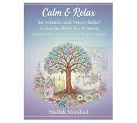 Calm & Relax: An Anxiety and Stress Relief Coloring Book for Women - Mindful Patterns, Floral Designs & Soothing Art for Relaxation