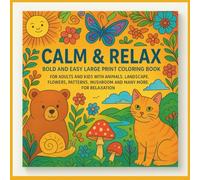 Calm & Relax: Bold and Easy Large Print Coloring Book for Adults and kids: Animals, Landscapes, Flowers, Patterns, Mushrooms and More for Stress Relief and Relaxation