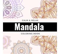 Calm & Relax Mandala Coloring Book: 100 Easy Mandala Designs for Stress Relief, Mindfulness and Relaxation