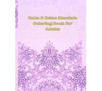 Calm & Relax Mandala Coloring Book for Adults: Beautiful Mandala Designs for Stress Relief, Mindfulness, and Relaxation
