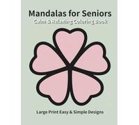 Calm & Relaxing Mandalas for Seniors: Large Print Easy & Simple Designs
