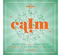 Calm: Secretos para la serenidad a través de las culturas del mundo (Viaje y aventura)