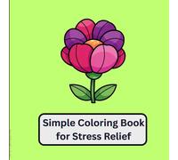 Calm & Simple Coloring Book for Stress Relief Big Bold Flowers, Mandalas and Relaxing Designs for Adults and Kids 30 pages: Large Print Easy Coloring Book for Relaxation
