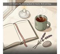 Calm Simple Life: Coloring Book for Adults, Bold and Easy: 39 Simple Cozy Designs of Everyday Objects and Peaceful Scenes for Stress Relief and Relaxation | Large Easy-to-Color Pages