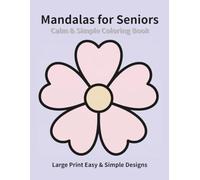 Calm & Simple Mandalas for Seniors: Large Print Easy & Relaxing Designs