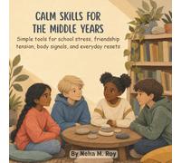 Calm Skills for the Middle Years - Simple tools for school stress, friendship tension, body signals, and everyday resets: emotional regulation and dealing with anxiety workbook for kids 6 years +