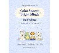Calm Spaces, Bright Minds: Big Feelings: A Calming Activity Book for Kids Ages 3-5 to Build Focus and Confidence