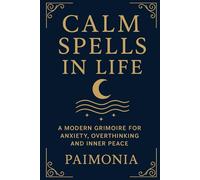Calm Spells in Life: A Modern Grimoire for Anxiety, Overthinking and Inner Peace