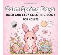 Calm Spring Days: Relaxing Floral and Nature Designs - Bold and Easy Coloring Books For Adults (Spring Coloring Books)