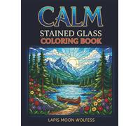 Calm Stained Glass Coloring Book for Adults and Teens: Peaceful Stained Glass Nature Scenes Featuring Animals, Landscapes, Oceans, Lakes, Forests and More for Stress Relief and Mindfulness