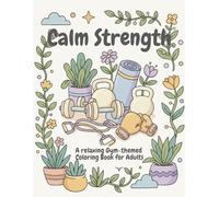 Calm strength: A relaxing gym-themed coloring book for adult