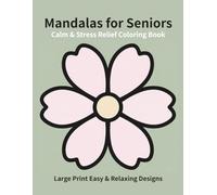 Calm & Stress Relief Mandalas for Seniors: Large Print Easy & Relaxing Designs