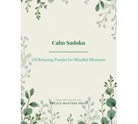 Calm Sudoku: 150 Relaxing Sudoku Puzzles for Stress Relief and Mindful Moments | Easy to Hard | Solutions Included