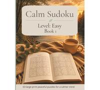 Calm Sudoku Easy Level: Book 1: 63 Large-Print Peaceful Puzzles for a Calmer Mind