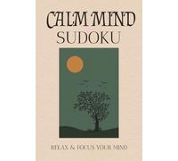 CALM SUDOKU PUZZLE BOOK: Calm Mind Sudoku Puzzle Book: Sudoku Puzzle | Help Calm the Mind, Relax and Focus | 6x9 inches , 110 Pages | 50+ Puzzles | Solutions Included