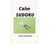 Calm Sudoku puzzle book: Calm Sudoku Puzzles | Help calm the mind Relax and focus | 6X9 inches, 110 pages | 50+ Puzzles | Solutions included