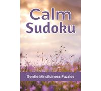 Calm Sudoku Puzzle Book: Sudoku Puzzles for Mindfulness & Relaxation | Help Calm the Mind & Enhance Focus | 6x9 Inches, 112 Pages | 50+ Puzzles | Solutions Included